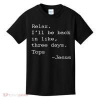 Easter Quote Relax I'll Be Back In Like 3 Days Jesus Kids T-Shirt thumb 0