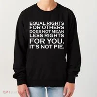 Equal Rights For Others Does Not Mean Less Rights For You Women's Sweatshirt thumb 0