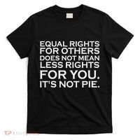 Equal Rights For Others Does Not Mean Less Rights For You T-Shirt thumb 0