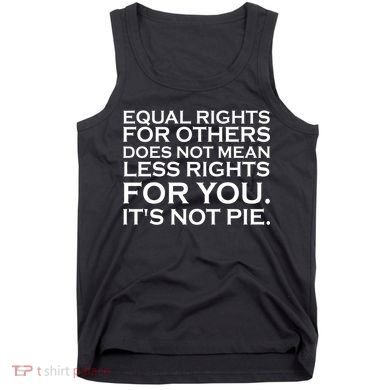 Equal Rights For Others Does Not Mean Less Rights For You Tank Top