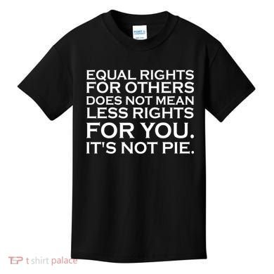 Equal Rights For Others Does Not Mean Less Rights For You Kids T-Shirt