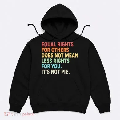 Equal Rights It's Not Pie Hoodie