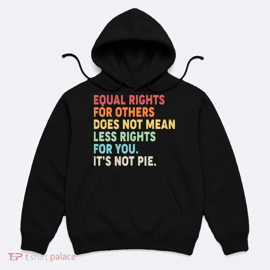 Equal Rights It's Not Pie Hoodie