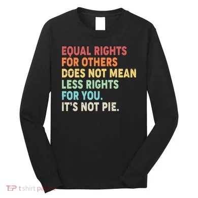 Equal Rights It's Not Pie Long Sleeve Shirt