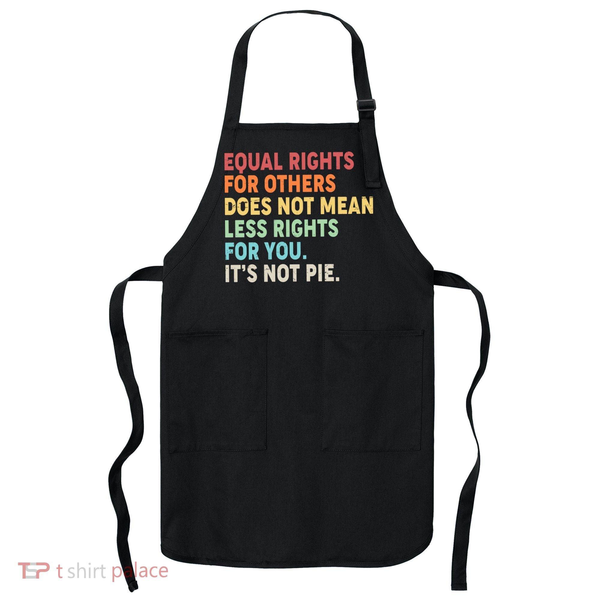 Equal Rights It's Not Pie Apron