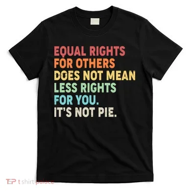 Equal Rights It's Not Pie T-Shirt