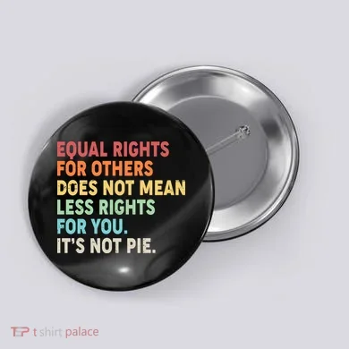 Equal Rights It's Not Pie Button