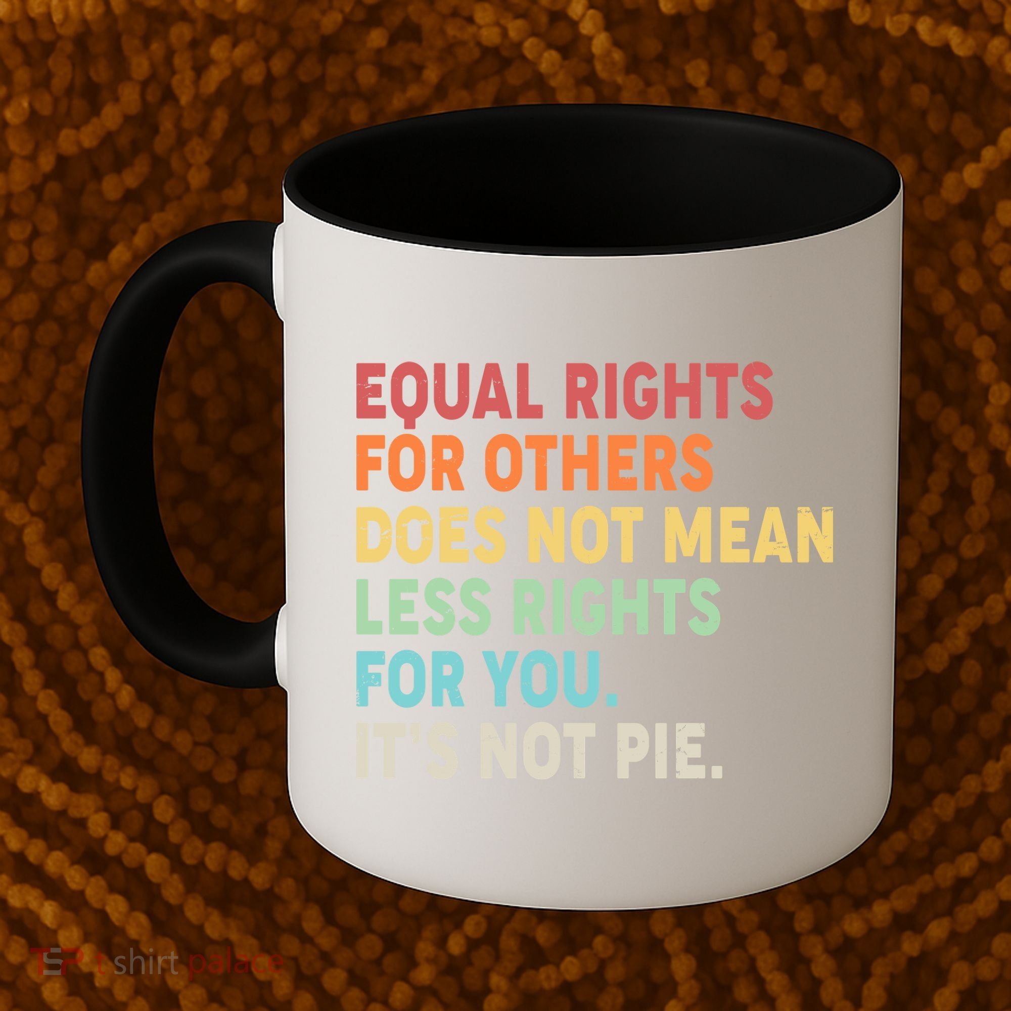 Equal Rights It's Not Pie Coffee Mug