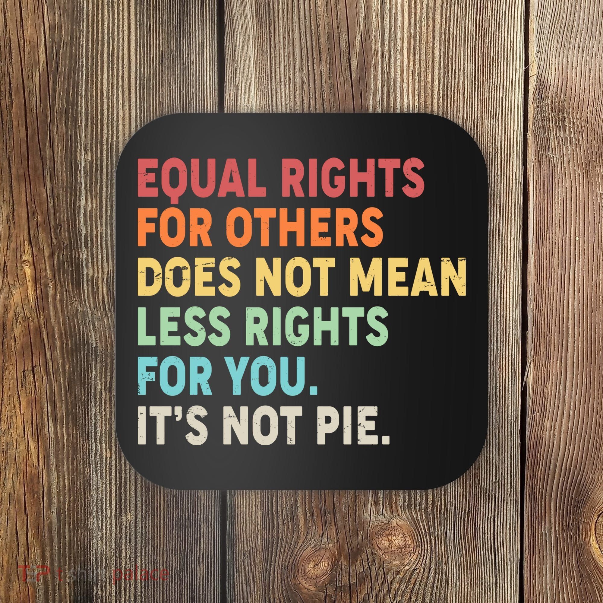 Equal Rights It's Not Pie Coaster