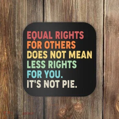 Equal Rights It's Not Pie Coaster