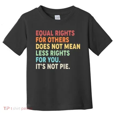 Equal Rights It's Not Pie Toddler T-Shirt