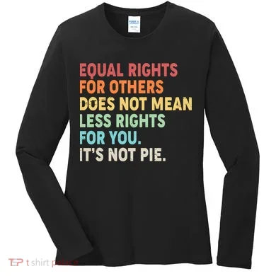 Equal Rights It's Not Pie Women's Long Sleeve Shirt