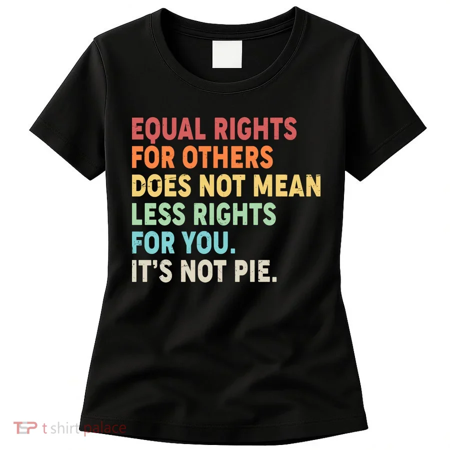 Equal Rights It's Not Pie Women's T-Shirt