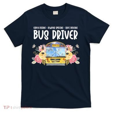 Early Rising Always Smiling Safe Driving Bus Driver Gift T-Shirt