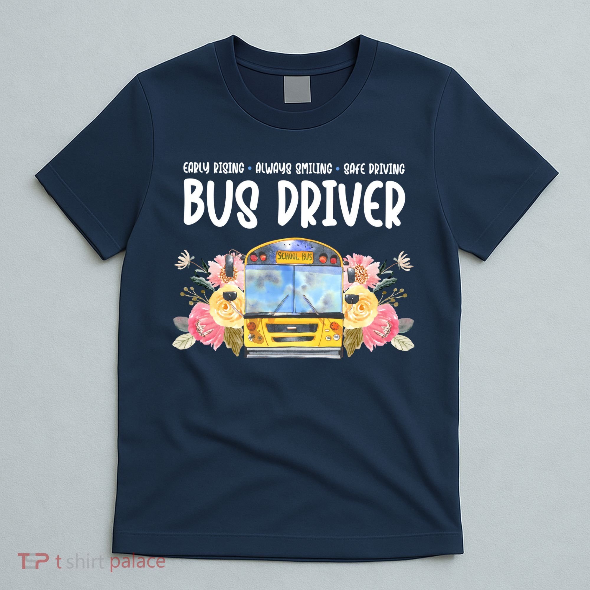 Early Rising Always Smiling Safe Driving Bus Driver Gift T-Shirt