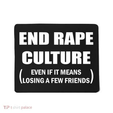 End Rape Culture Even If It Means Losing A Few Friends Mousepad