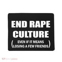 End Rape Culture Even If It Means Losing A Few Friends Mousepad thumb 0