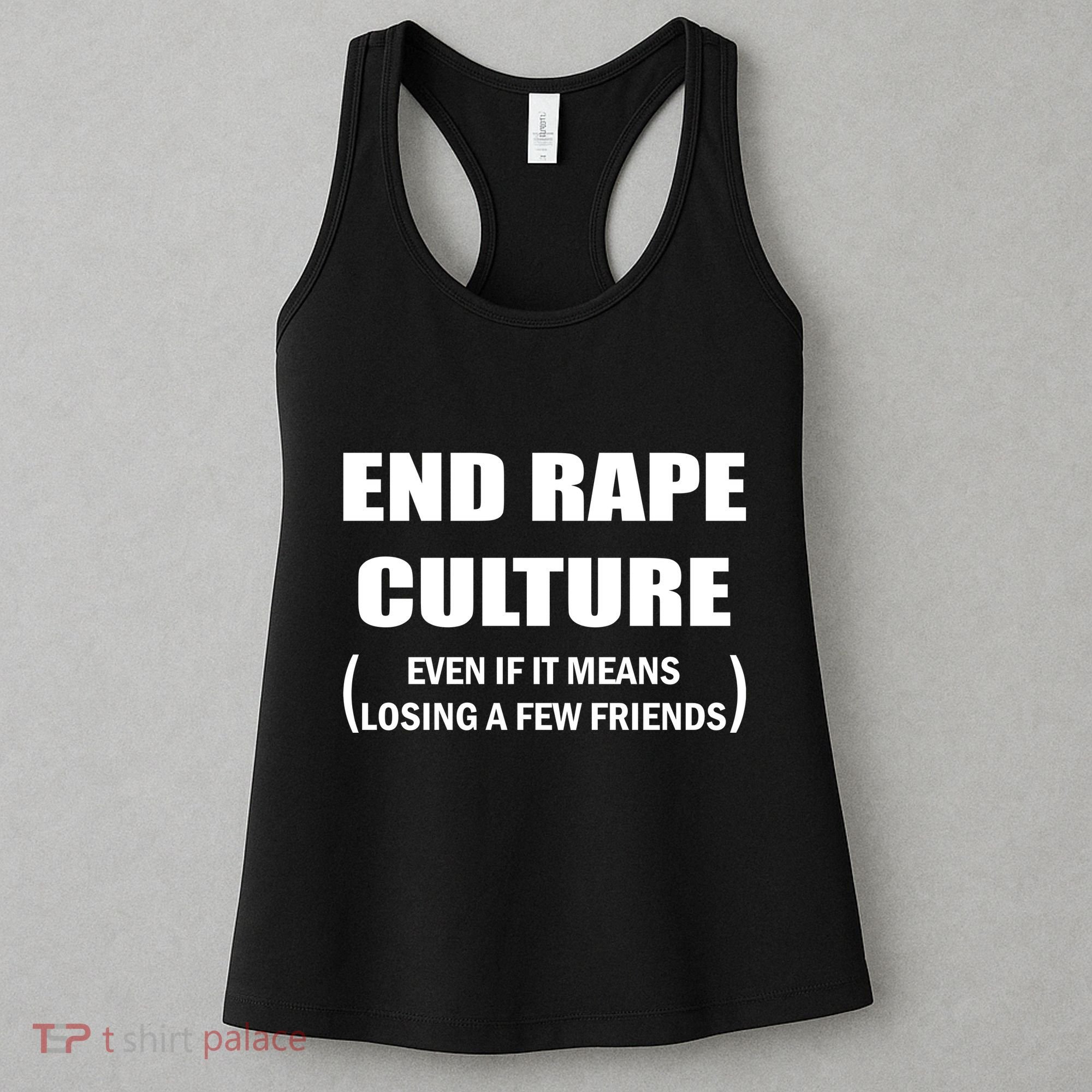 End Rape Culture Even If It Means Losing A Few Friends Women's Tank Top