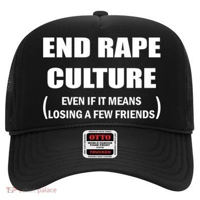 End Rape Culture Even If It Means Losing A Few Friends Hat
