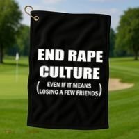 End Rape Culture Even If It Means Losing A Few Friends Golf Towel thumb 1