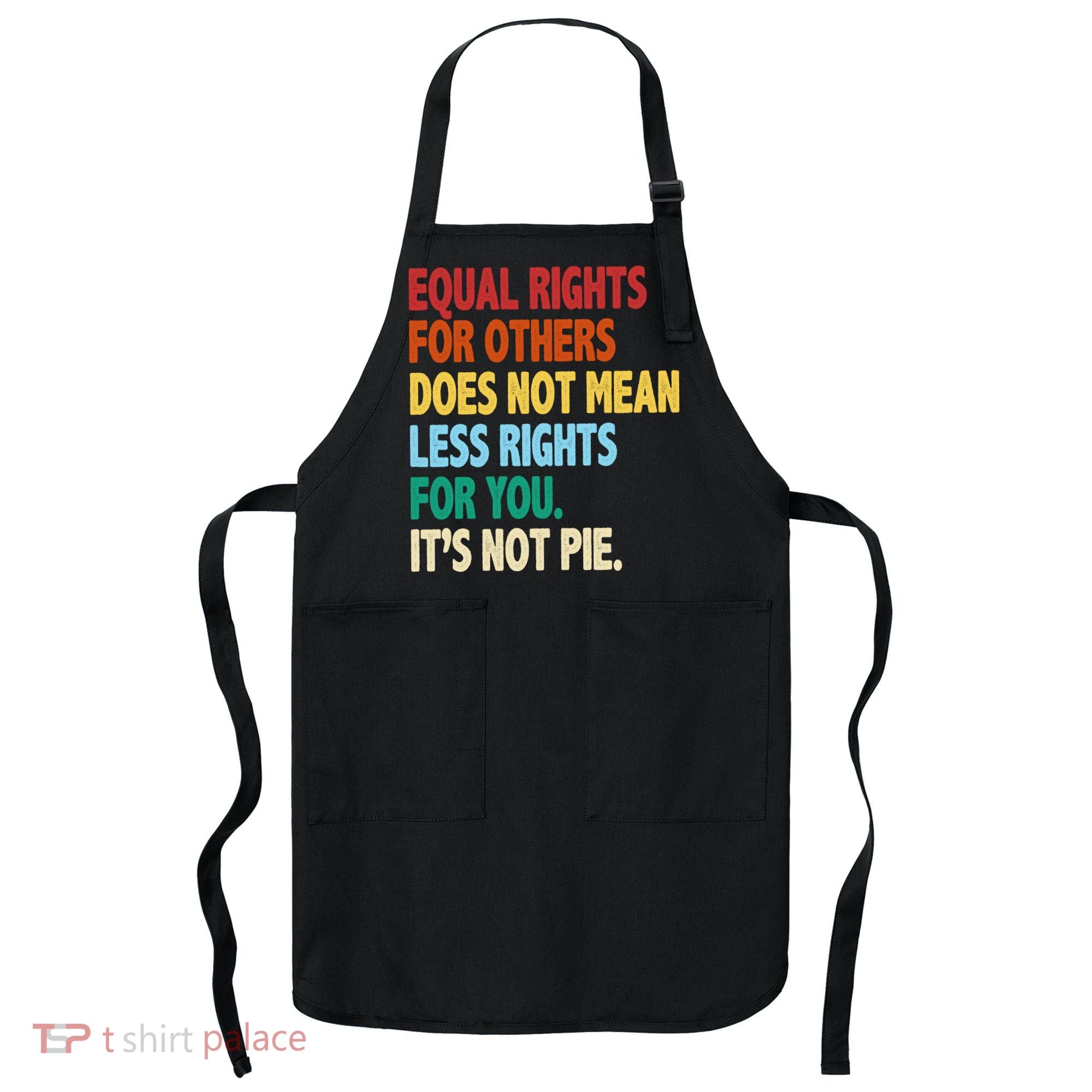 Equal Rights For Others Its Not Pie Apron