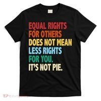 Equal Rights For Others Its Not Pie T-Shirt thumb 0
