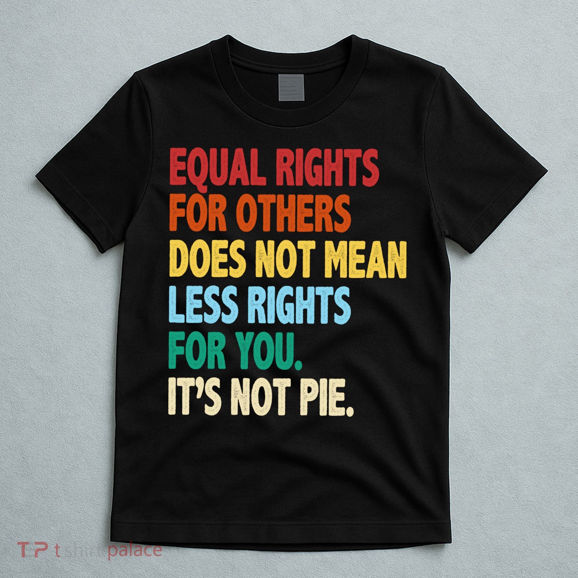 Equal Rights For Others Its Not Pie T-Shirt
