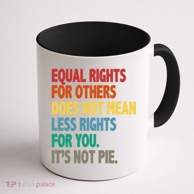 Equal Rights For Others Its Not Pie Coffee Mug back