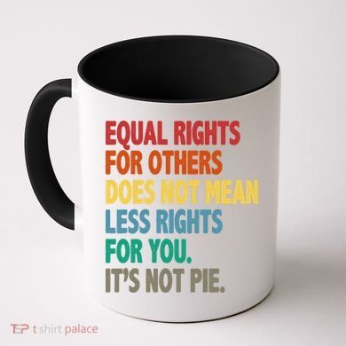 Equal Rights For Others Its Not Pie Coffee Mug