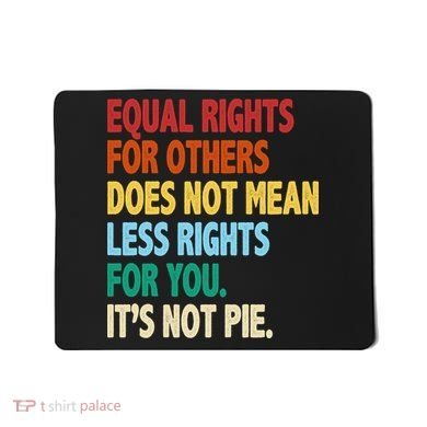 Equal Rights For Others Its Not Pie Mousepad