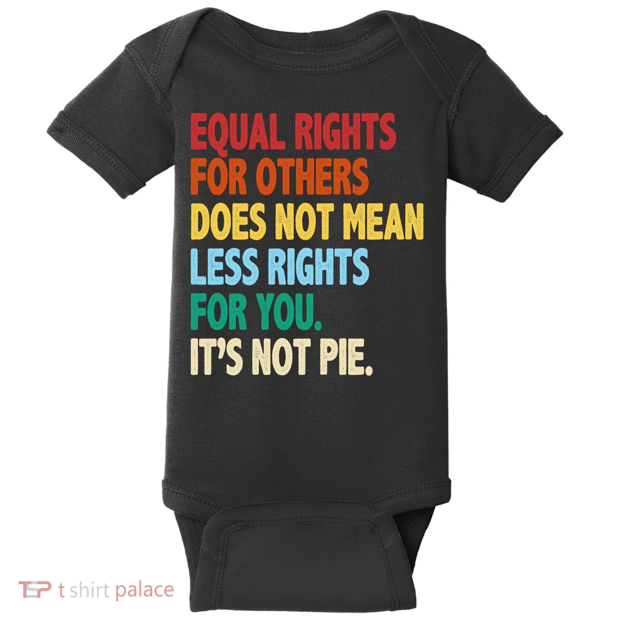 Equal Rights For Others Its Not Pie Baby Bodysuit