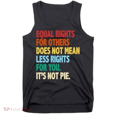 Equal Rights For Others Its Not Pie Tank Top