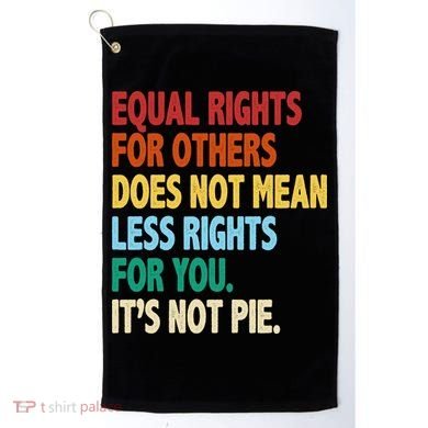 Equal Rights For Others Its Not Pie Golf Towel