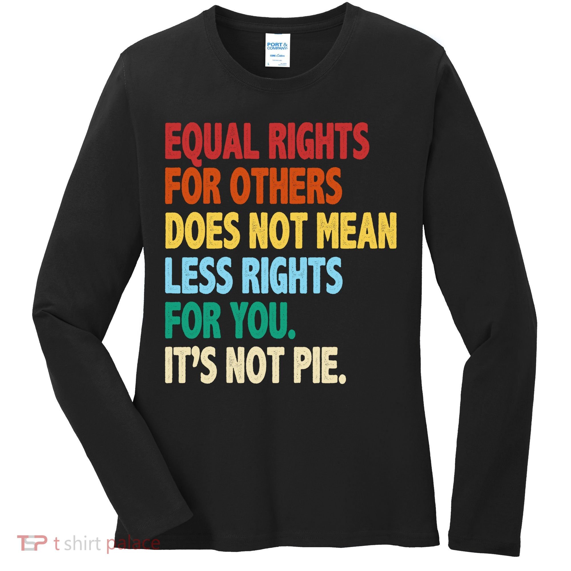 Equal Rights For Others Its Not Pie Women's Long Sleeve Shirt