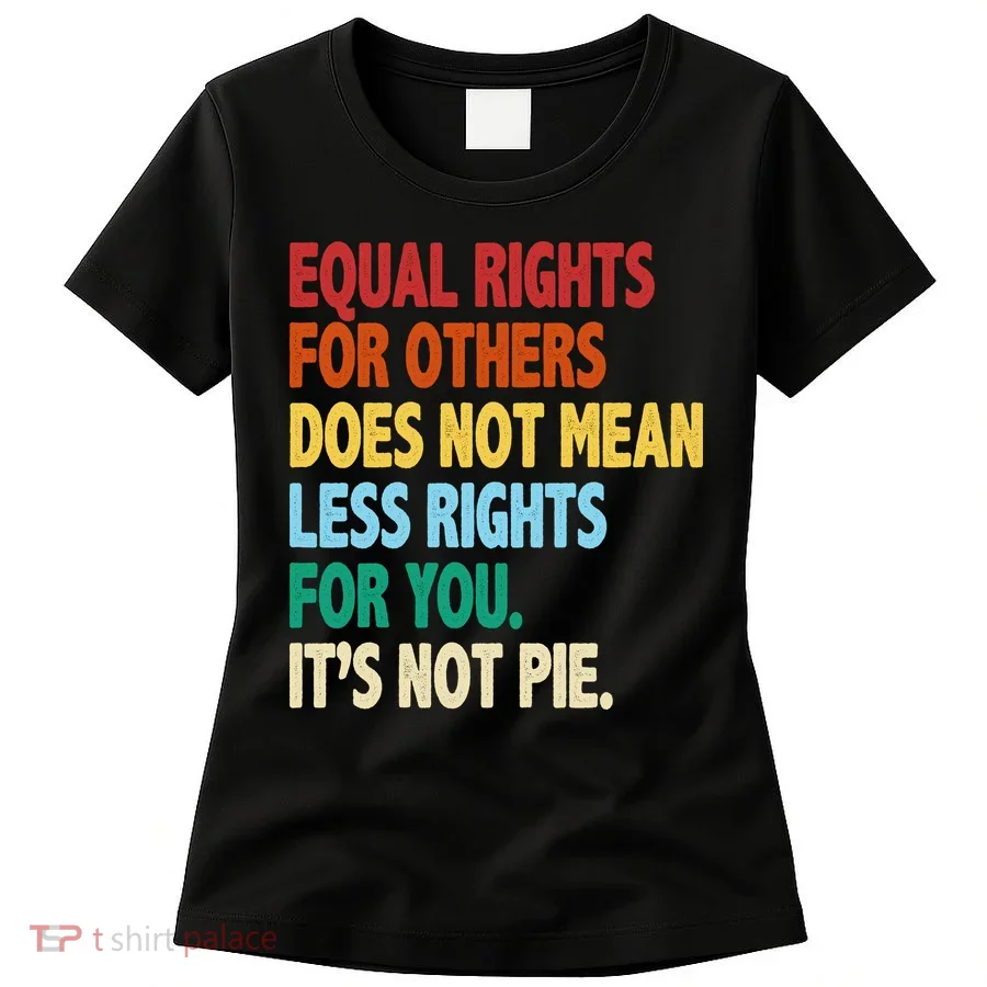 Equal Rights For Others Its Not Pie Women's T-Shirt