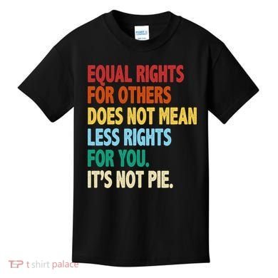 Equal Rights For Others Its Not Pie Kids T-Shirt