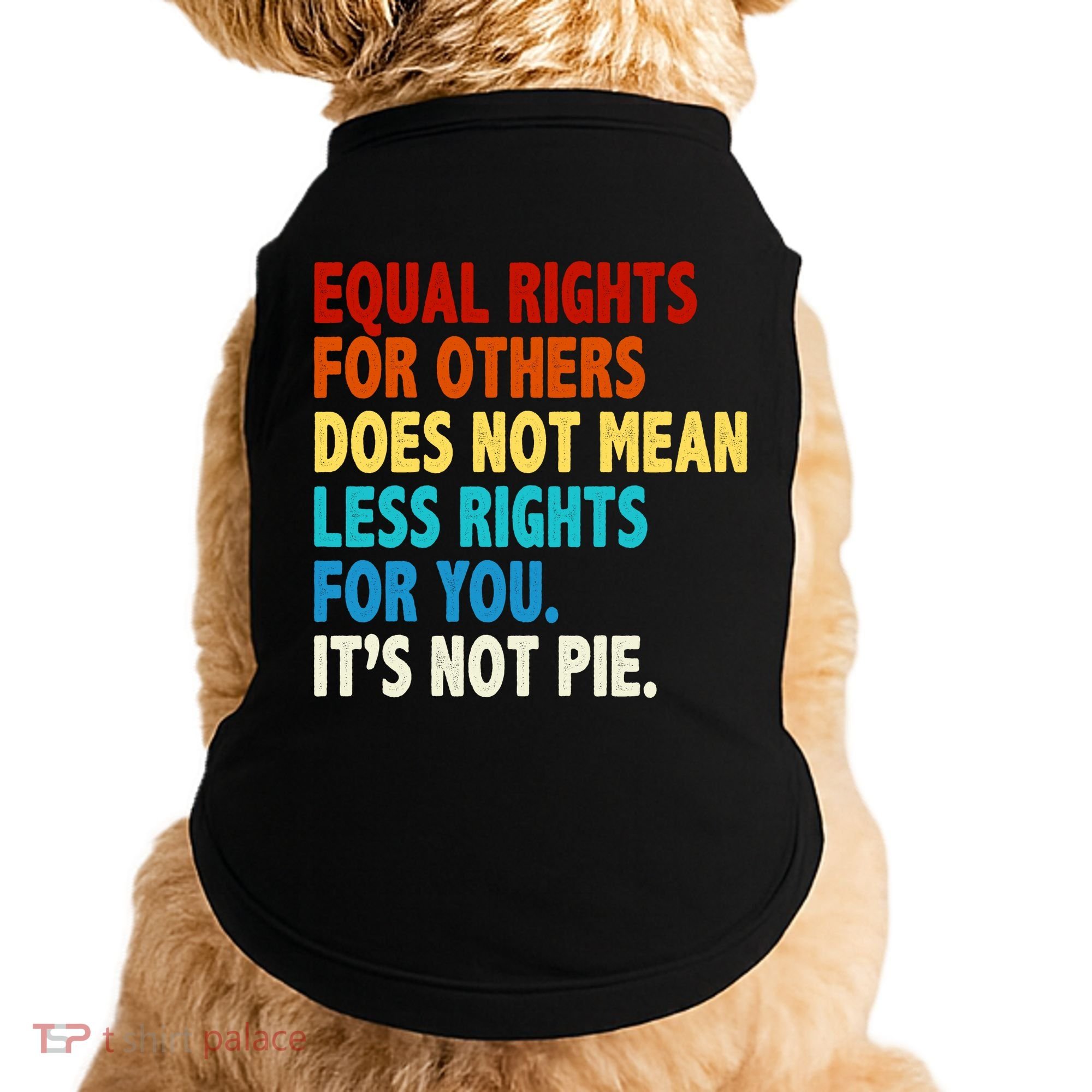 Equal Rights For Other Does Not Mean Less Rights For You It's Not Pie Doggie Tank