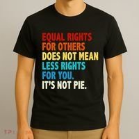 Equal Rights For Other Does Not Mean Less Rights For You It's Not Pie T-Shirt thumb 3