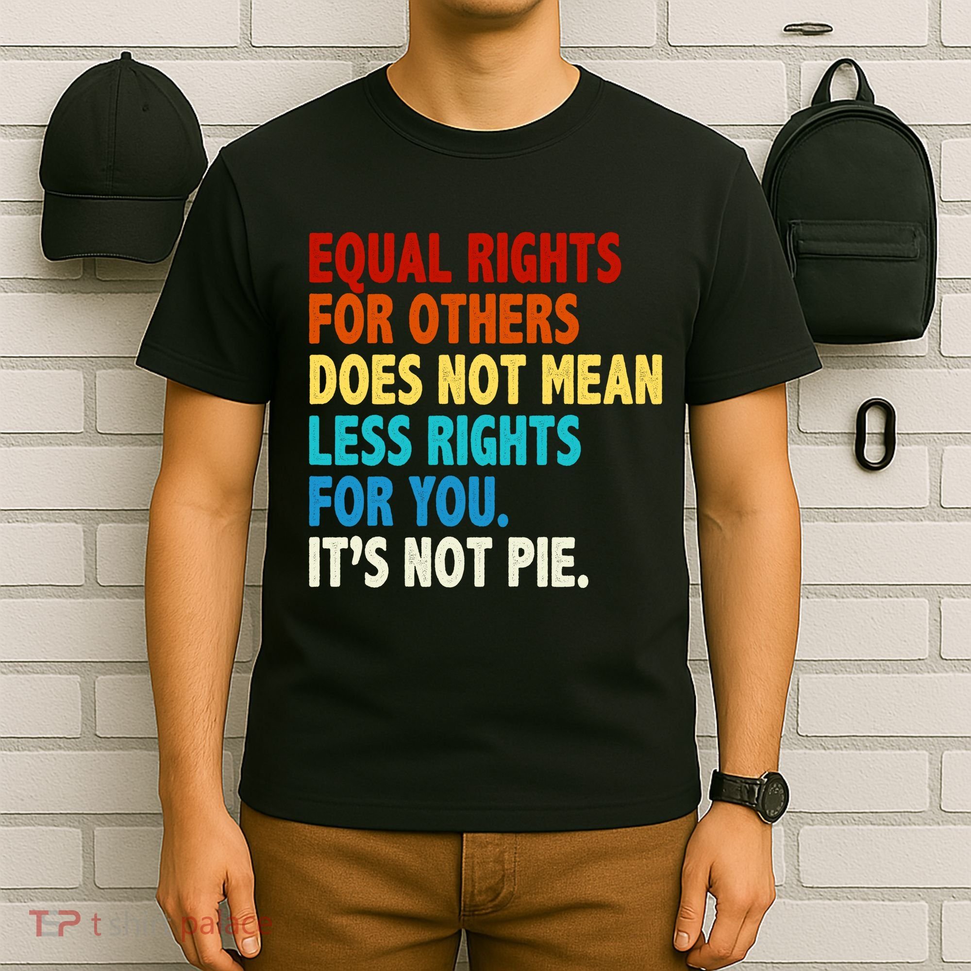 Equal Rights For Other Does Not Mean Less Rights For You It's Not Pie T-Shirt
