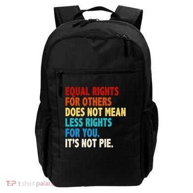 Equal Rights For Other Does Not Mean Less Rights For You It's Not Pie Backpack
