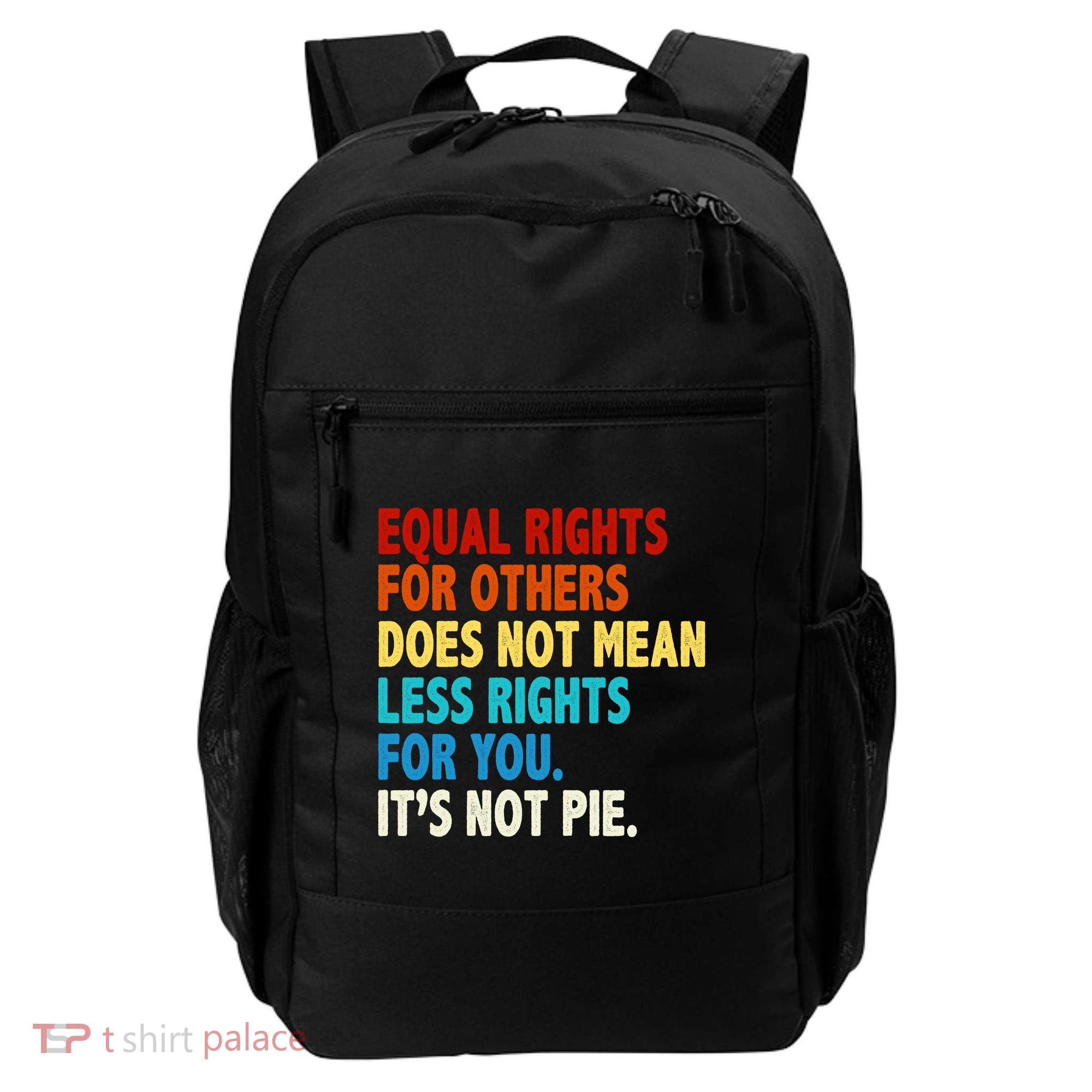 Equal Rights For Other Does Not Mean Less Rights For You It's Not Pie Backpack