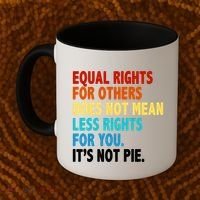 Equal Rights For Other Does Not Mean Less Rights For You It's Not Pie Coffee Mug thumb 2