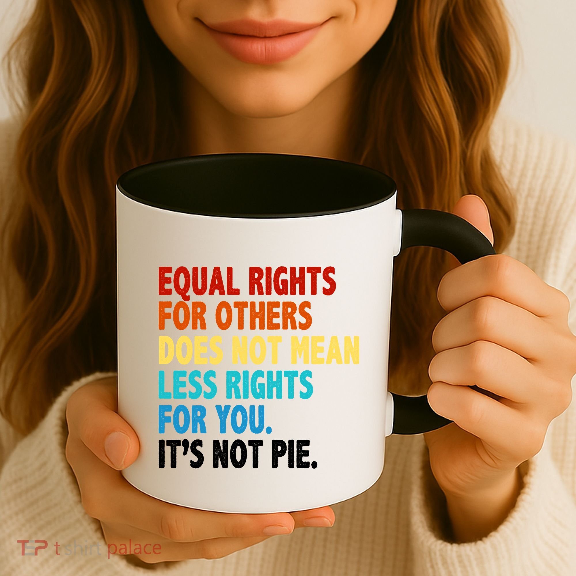 Equal Rights For Other Does Not Mean Less Rights For You It's Not Pie Coffee Mug