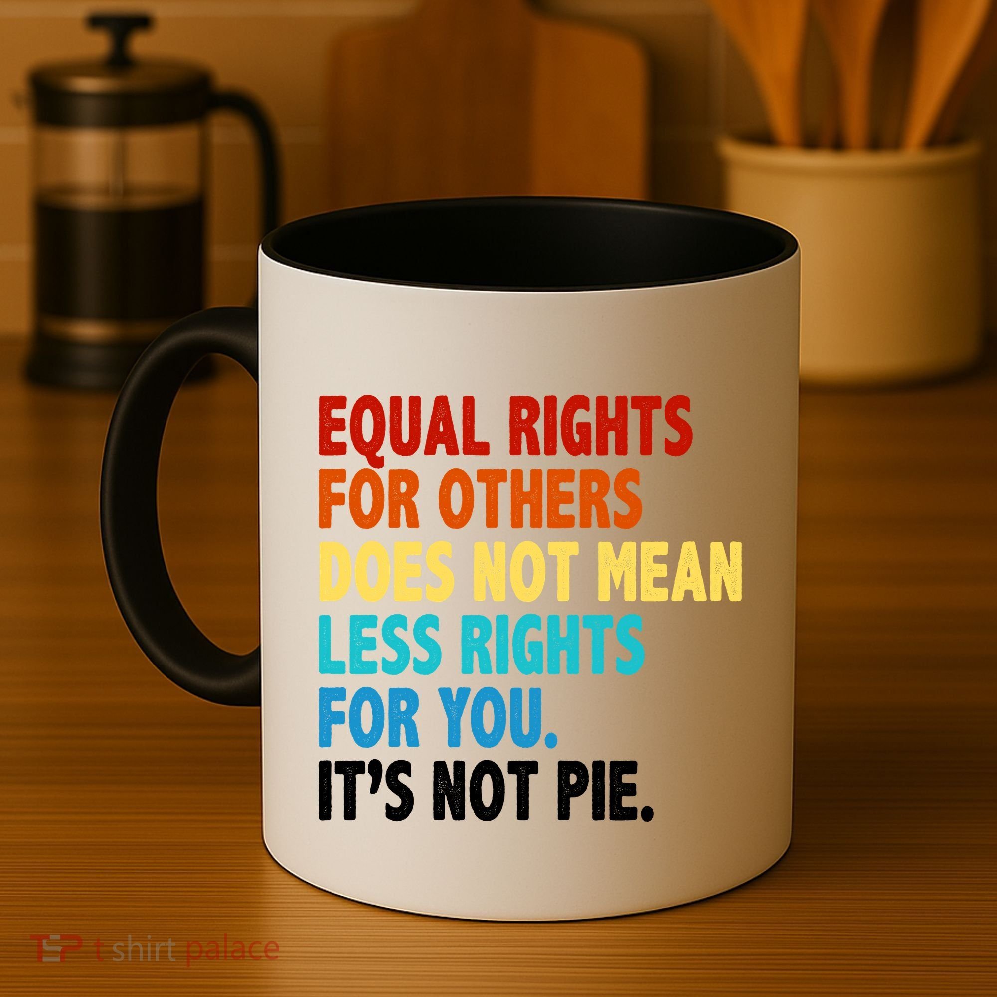 Equal Rights For Other Does Not Mean Less Rights For You It's Not Pie Coffee Mug