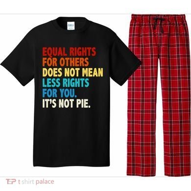 Equal Rights For Other Does Not Mean Less Rights For You It's Not Pie Pajama Set