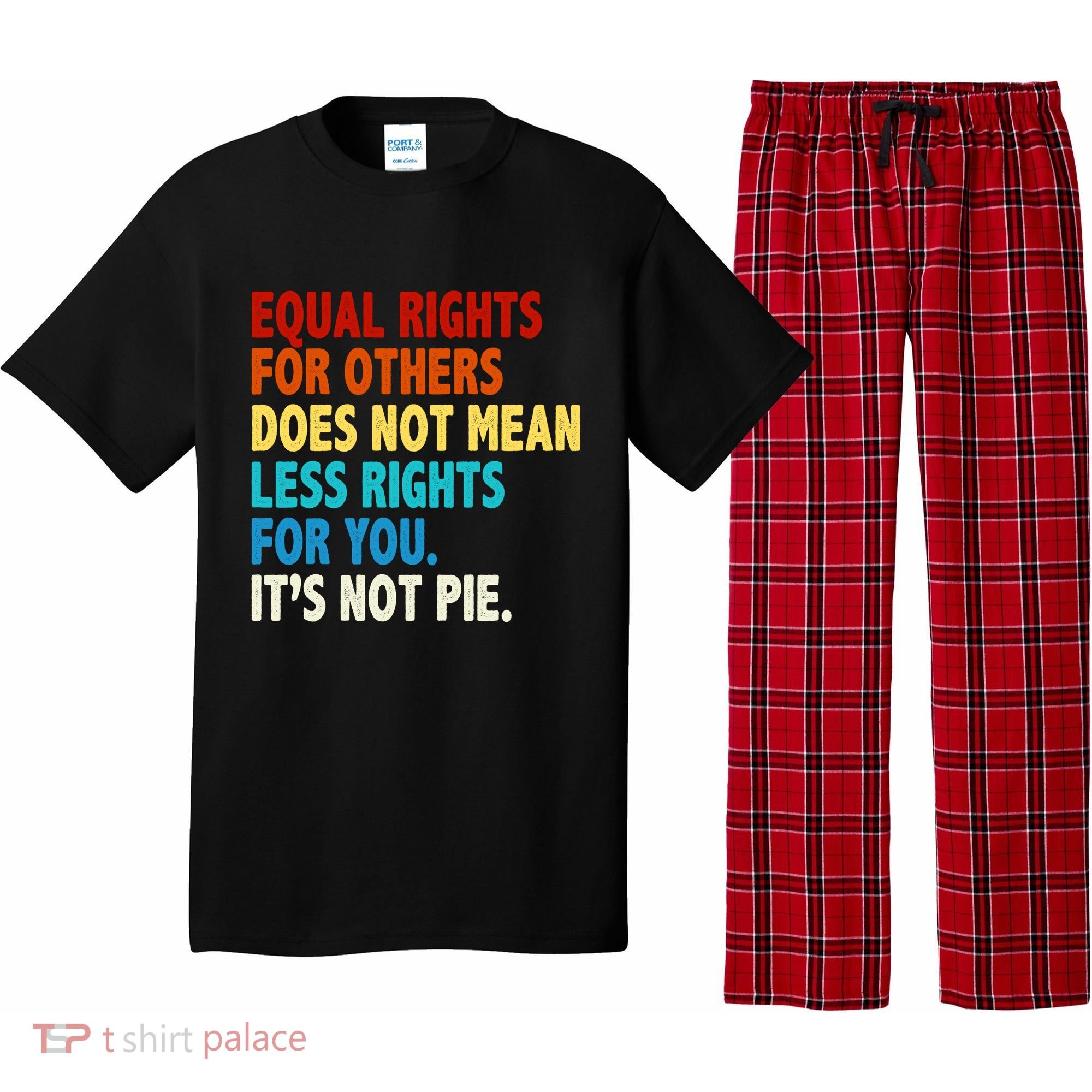 Equal Rights For Other Does Not Mean Less Rights For You It's Not Pie Pajama Set