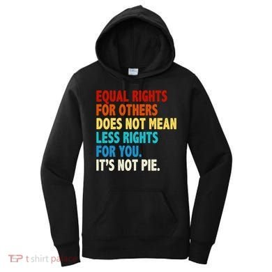 Equal Rights For Other Does Not Mean Less Rights For You It's Not Pie Women's Hoodie