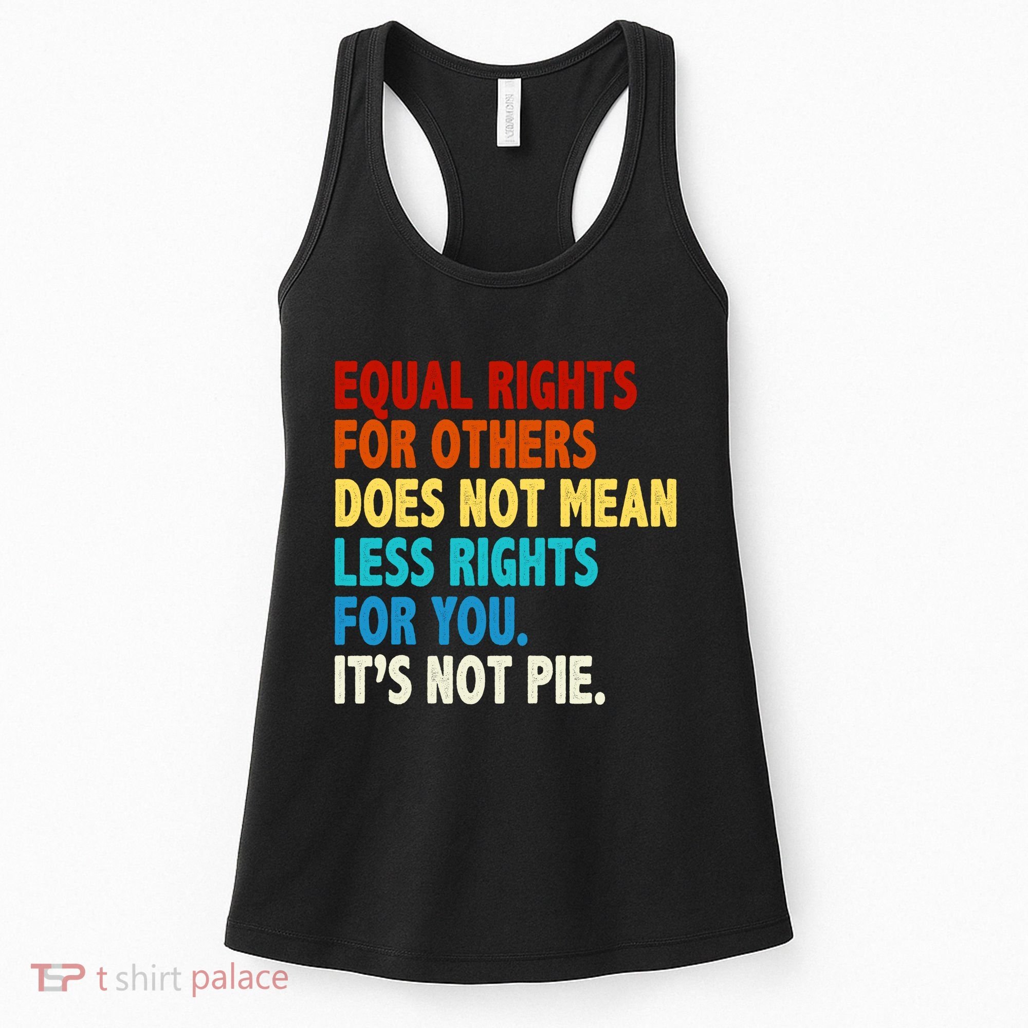 Equal Rights For Other Does Not Mean Less Rights For You It's Not Pie Women's Tank Top