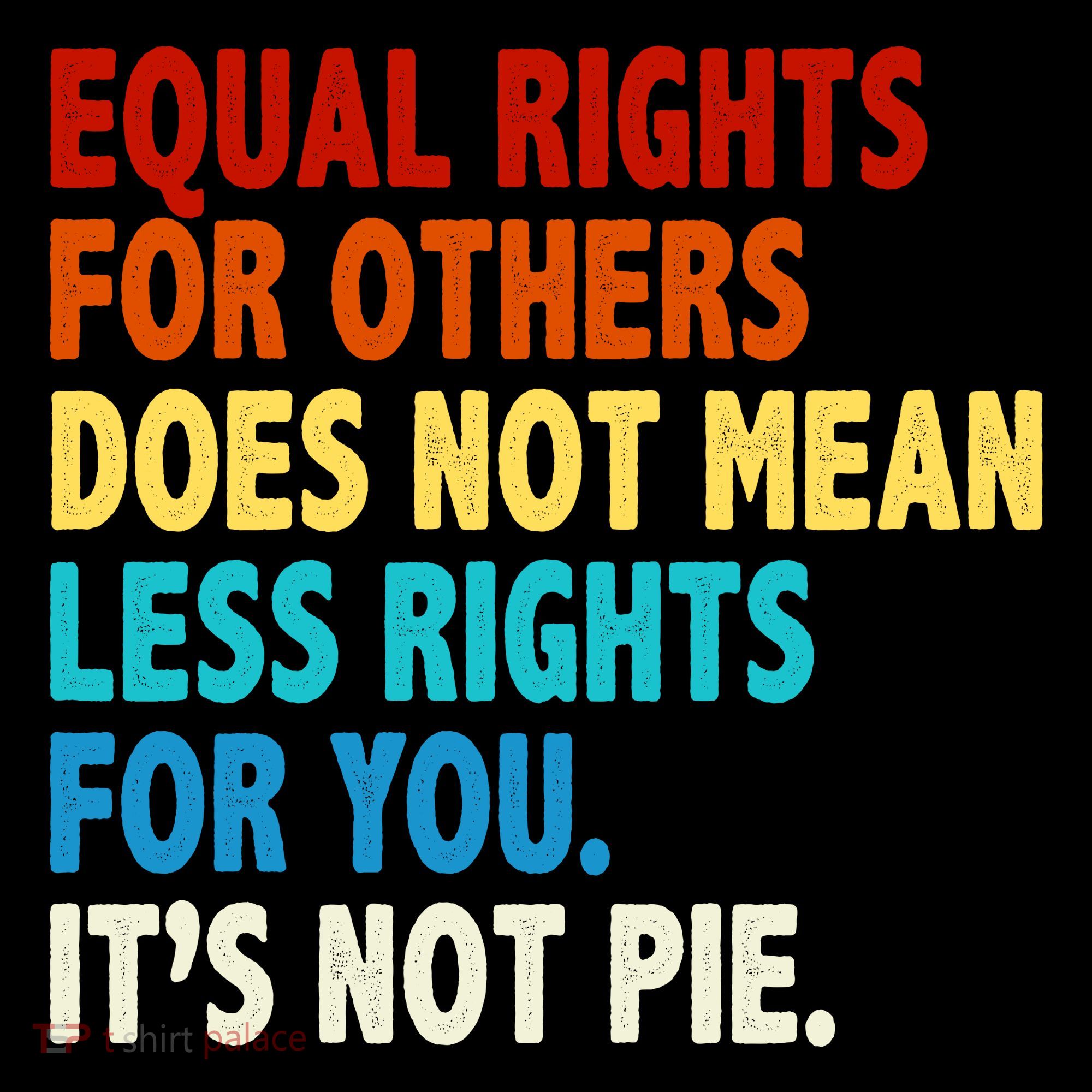Equal Rights For Other Does Not Mean Less Rights For You It's Not Pie Women's Tank Top