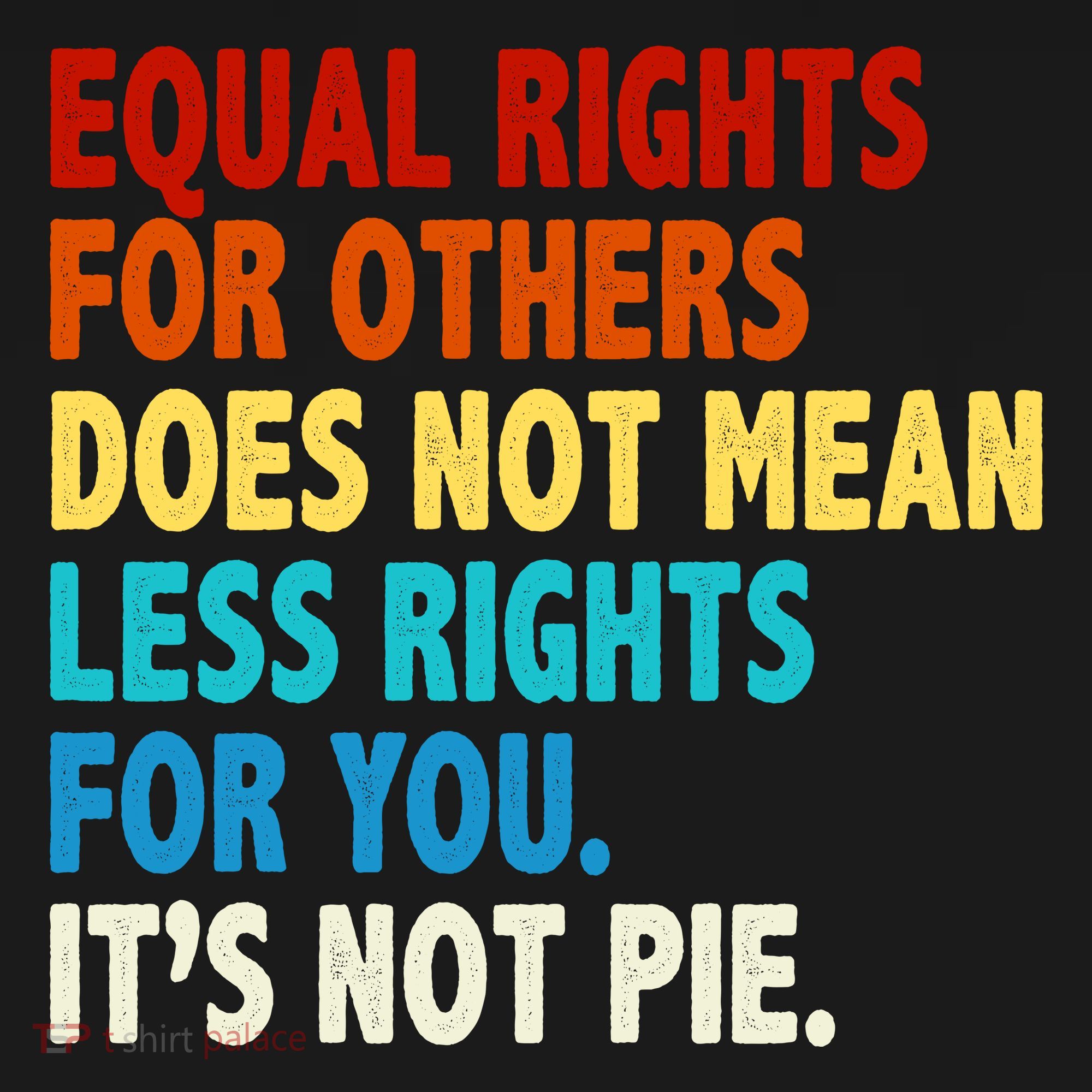 Equal Rights For Other Does Not Mean Less Rights For You It's Not Pie Toddler Hoodie